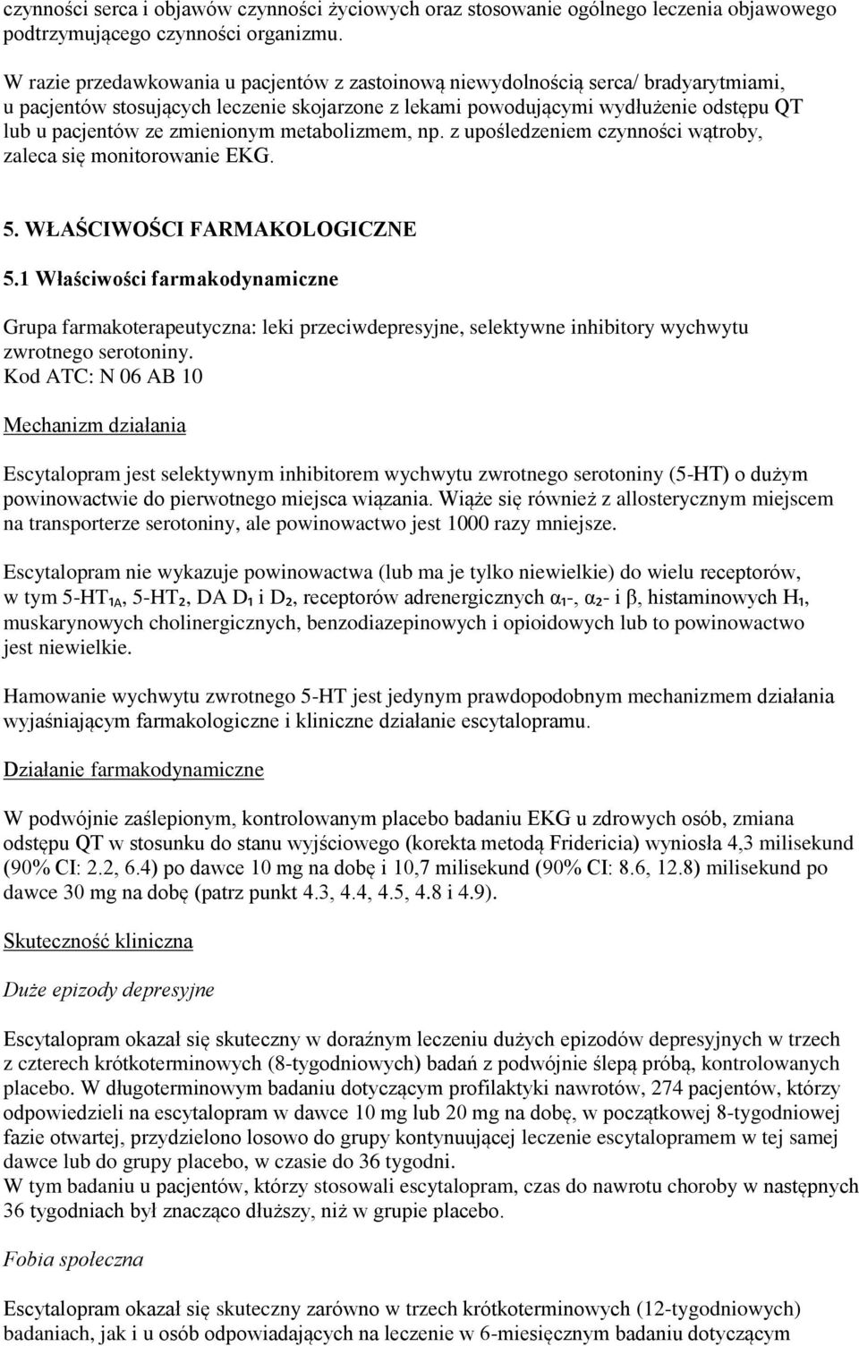 zmienionym metabolizmem, np. z upośledzeniem czynności wątroby, zaleca się monitorowanie EKG. 5. WŁAŚCIWOŚCI FARMAKOLOGICZNE 5.