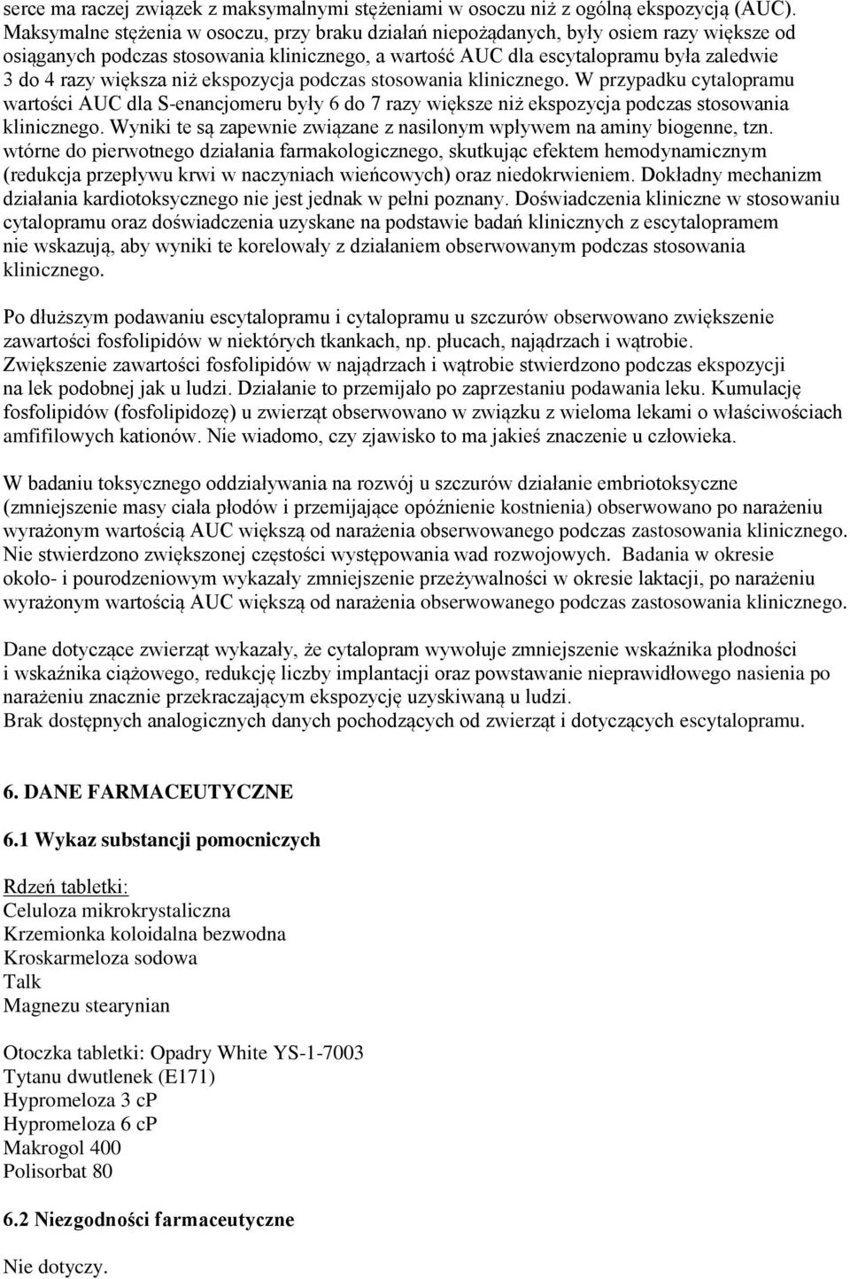 niż ekspozycja podczas stosowania klinicznego. W przypadku cytalopramu wartości AUC dla S-enancjomeru były 6 do 7 razy większe niż ekspozycja podczas stosowania klinicznego.