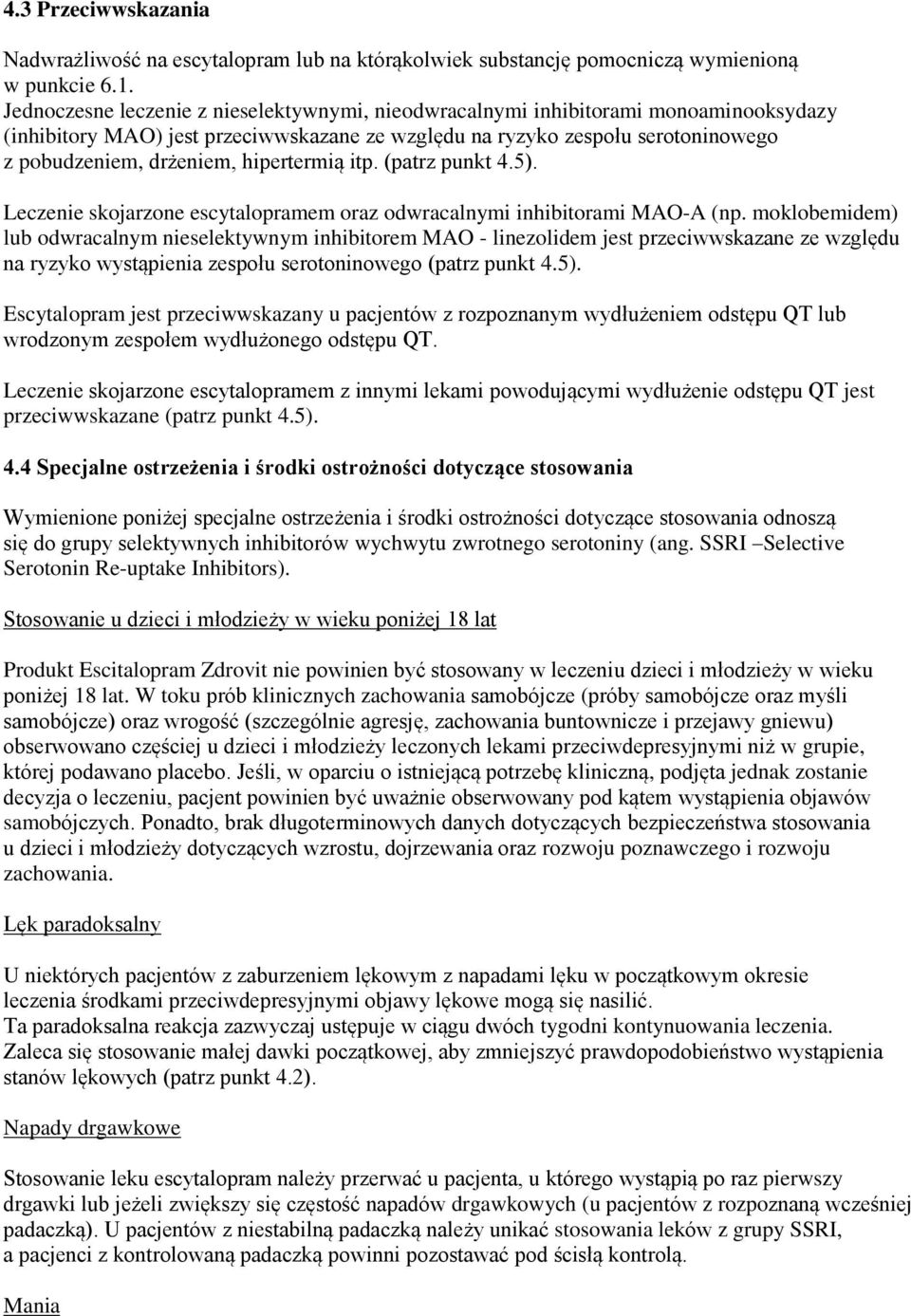 hipertermią itp. (patrz punkt 4.5). Leczenie skojarzone escytalopramem oraz odwracalnymi inhibitorami MAO-A (np.