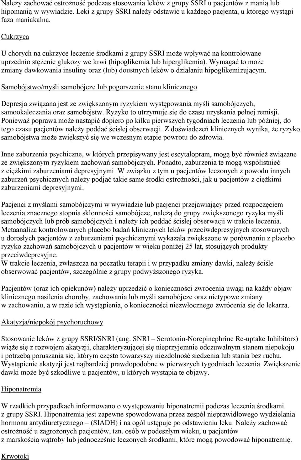 Wymagać to może zmiany dawkowania insuliny oraz (lub) doustnych leków o działaniu hipoglikemizującym.
