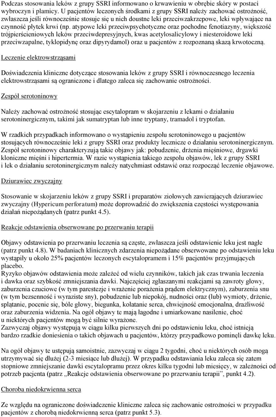 atypowe leki przeciwpsychotyczne oraz pochodne fenotiazyny, większość trójpierścieniowych leków przeciwdepresyjnych, kwas acetylosalicylowy i niesteroidowe leki przeciwzapalne, tyklopidynę oraz