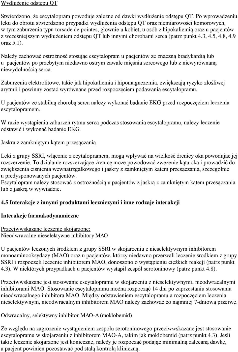 pacjentów z wcześniejszym wydłużeniem odstępu QT lub innymi chorobami serca (patrz punkt 4.3, 4.5, 4.8, 4.9 oraz 5.1).
