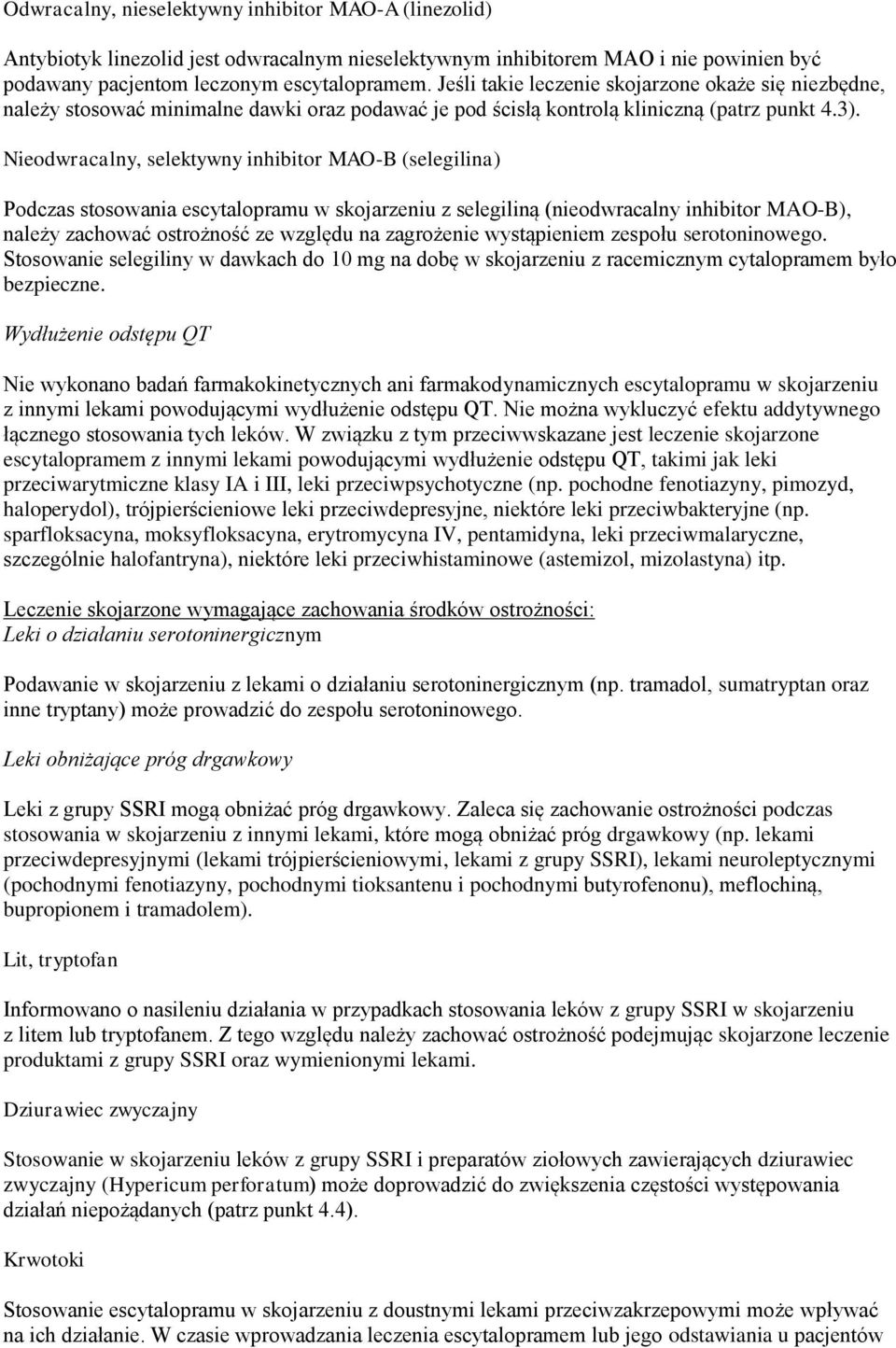 Nieodwracalny, selektywny inhibitor MAO-B (selegilina) Podczas stosowania escytalopramu w skojarzeniu z selegiliną (nieodwracalny inhibitor MAO-B), należy zachować ostrożność ze względu na zagrożenie