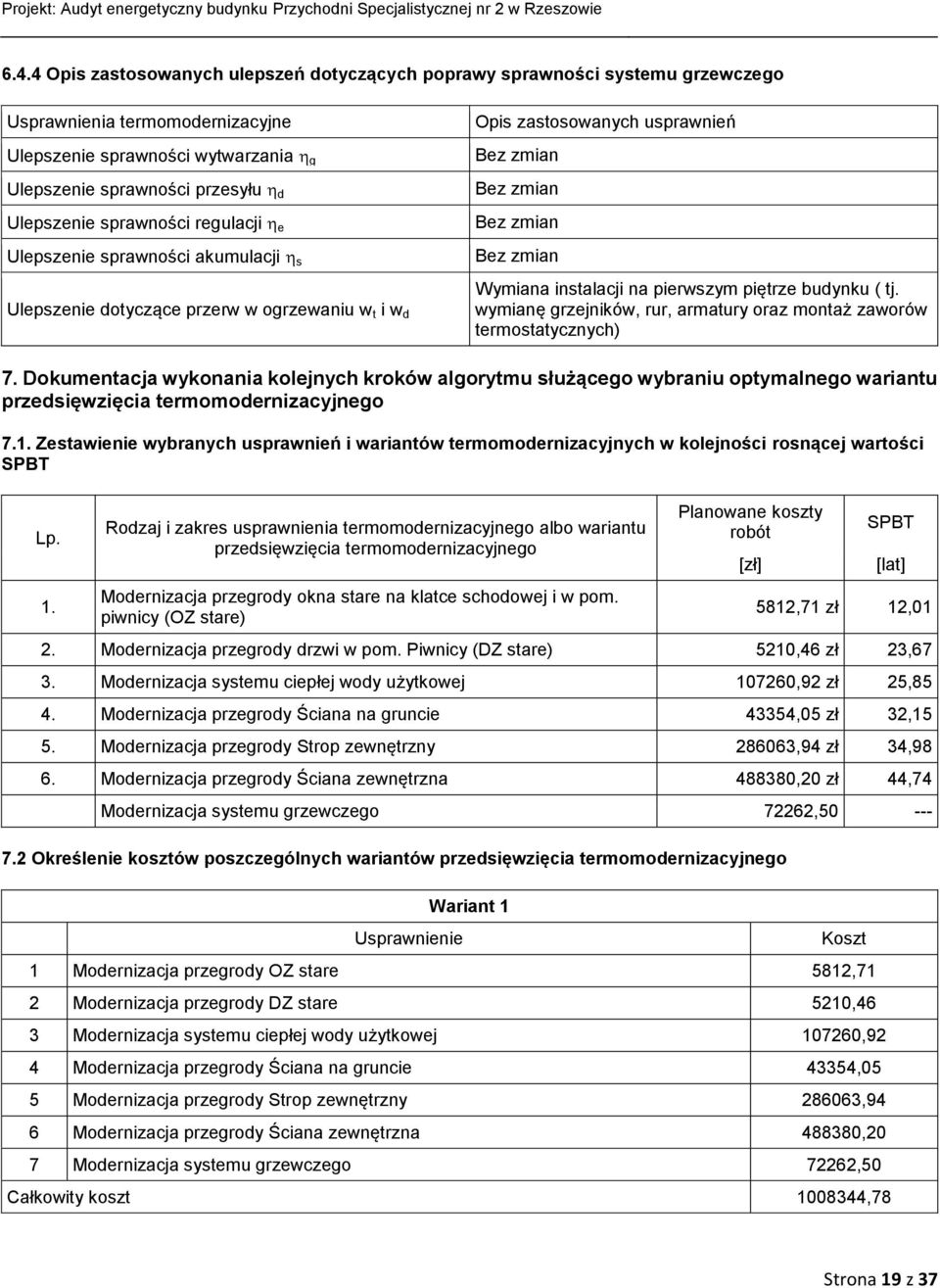 na pierwszym piętrze budynku ( tj. wymianę grzejników, rur, armatury oraz montaż zaworów termostatycznych) 7.