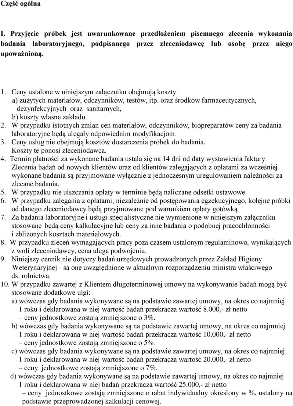W przypadku istotnych zmian cen materiałów, odczynników, biopreparatów ceny za badania laboratoryjne będą ulegały odpowiednim modyfikacjom. 3.