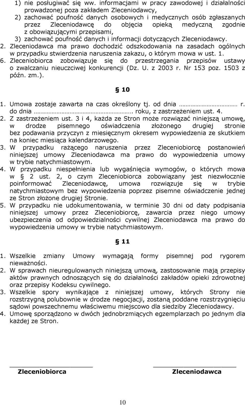medyczną zgodnie z obowiązującymi przepisami, 3) zachować poufność danych i informacji dotyczących Zleceniodawcy. 2.