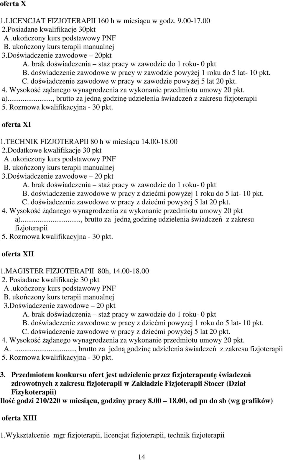 Wysokość Ŝądanego wynagrodzenia za wykonanie przedmiotu umowy 20 pkt. a)..., brutto za jedną godzinę udzielenia świadczeń z zakresu fizjoterapii oferta XI 1.TECHNIK FIZJOTERAPII 80 h w miesiącu 14.