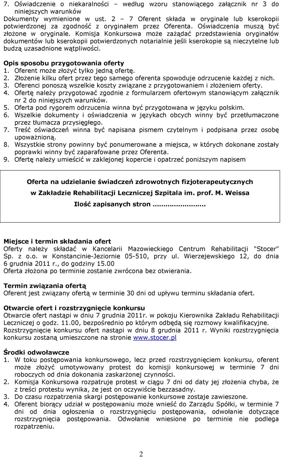 Komisja Konkursowa moŝe zaŝądać przedstawienia oryginałów dokumentów lub kserokopii potwierdzonych notarialnie jeśli kserokopie są nieczytelne lub budzą uzasadnione wątpliwości.