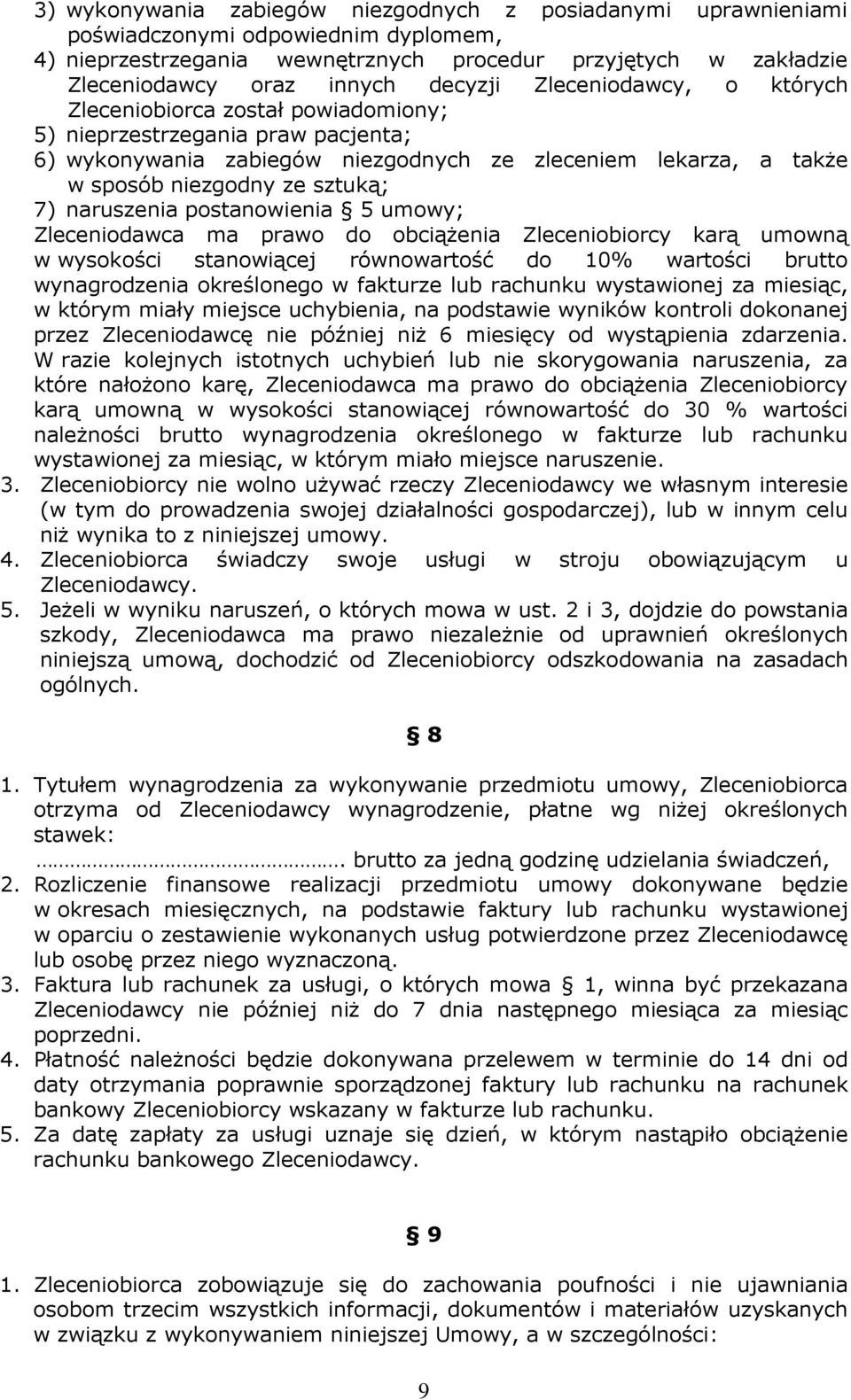 sztuką; 7) naruszenia postanowienia 5 umowy; Zleceniodawca ma prawo do obciąŝenia Zleceniobiorcy karą umowną w wysokości stanowiącej równowartość do 10% wartości brutto wynagrodzenia określonego w