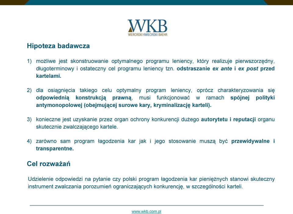 2) dla osiągnięcia takiego celu optymalny program leniency, oprócz charakteryzowania się odpowiednią konstrukcją prawną, musi funkcjonować w ramach spójnej polityki antymonopolowej (obejmującej