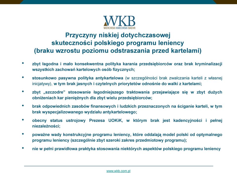 czytelnych priorytetów odnośnie do walki z kartelami; zbyt szczodre stosowanie łagodniejszego traktowania przejawiające się w zbyt dużych obniżeniach kar pieniężnych dla zbyt wielu przedsiębiorców;