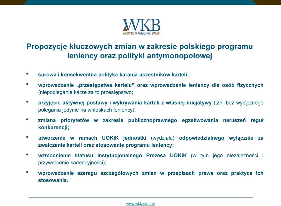 bez wyłącznego polegania jedynie na wnioskach leniency); zmiana priorytetów w zakresie publicznoprawnego egzekwowania naruszeń reguł konkurencji; utworzenie w ramach UOKiK jednostki (wydziału)