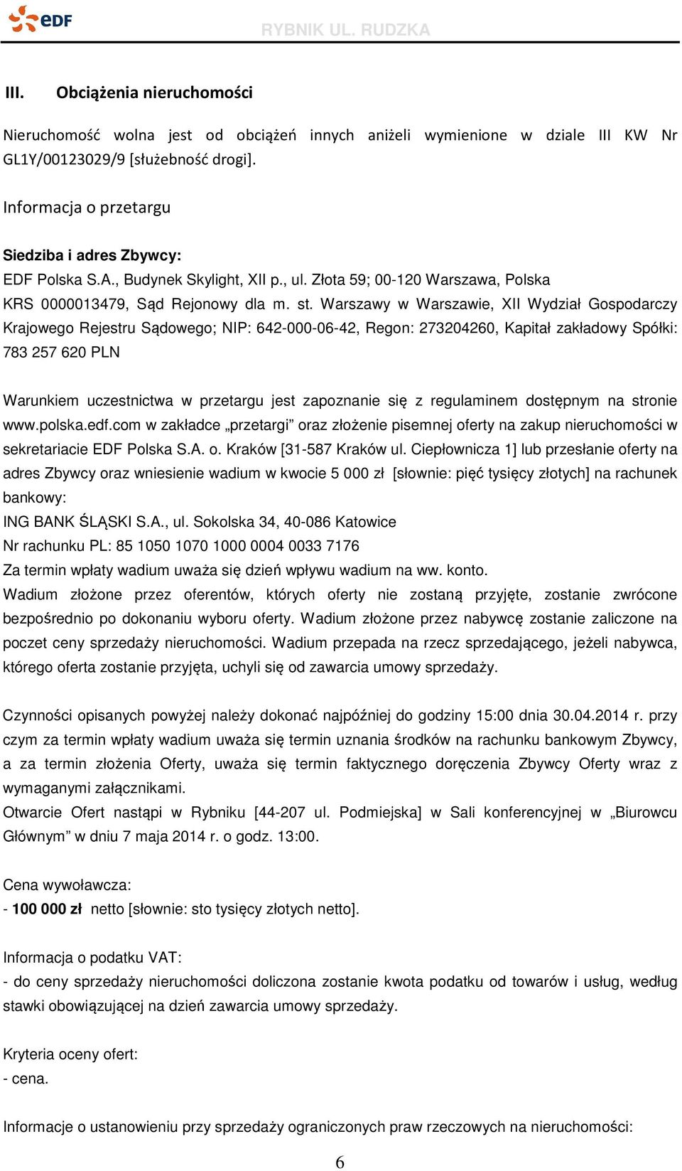 Warszawy w Warszawie, XII Wydział Gospodarczy Krajowego Rejestru Sądowego; NIP: 642-000-06-42, Regon: 273204260, Kapitał zakładowy Spółki: 783 257 620 PLN Warunkiem uczestnictwa w przetargu jest