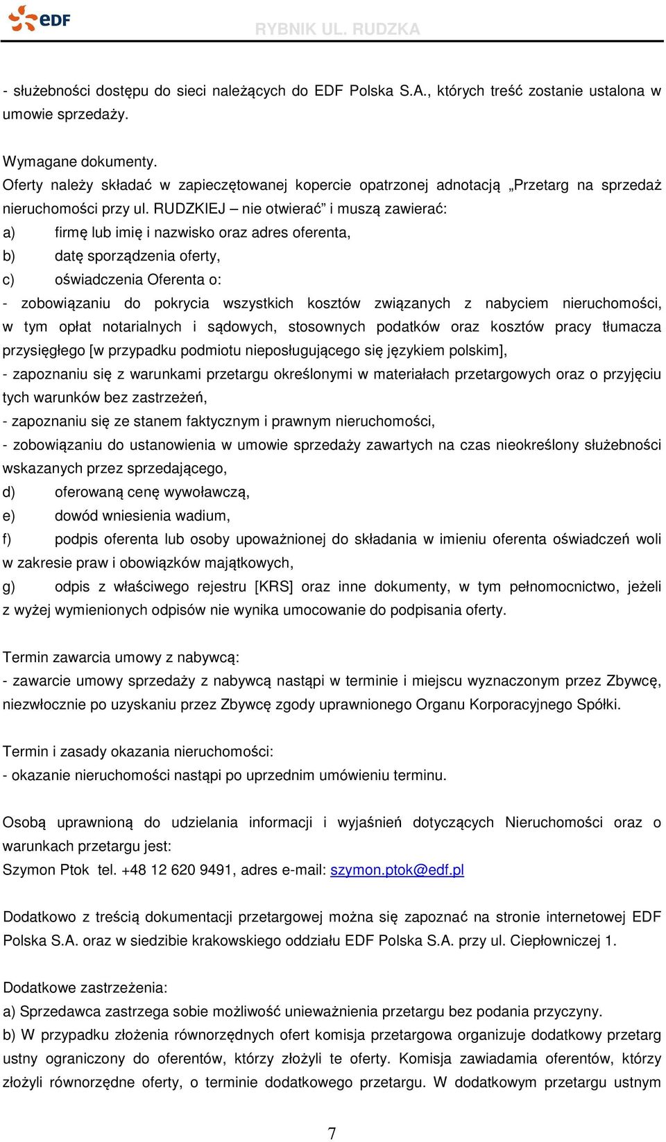 RUDZKIEJ nie otwierać i muszą zawierać: a) firmę lub imię i nazwisko oraz adres oferenta, b) datę sporządzenia oferty, c) oświadczenia Oferenta o: - zobowiązaniu do pokrycia wszystkich kosztów