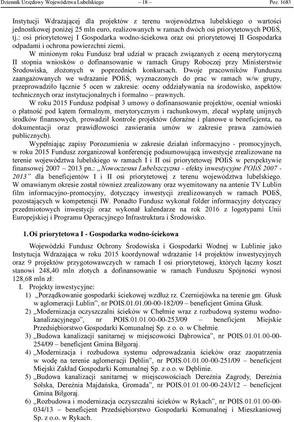 : osi priorytetowej I Gospodarka wodno-ściekowa oraz osi priorytetowej II Gospodarka odpadami i ochrona powierzchni ziemi.