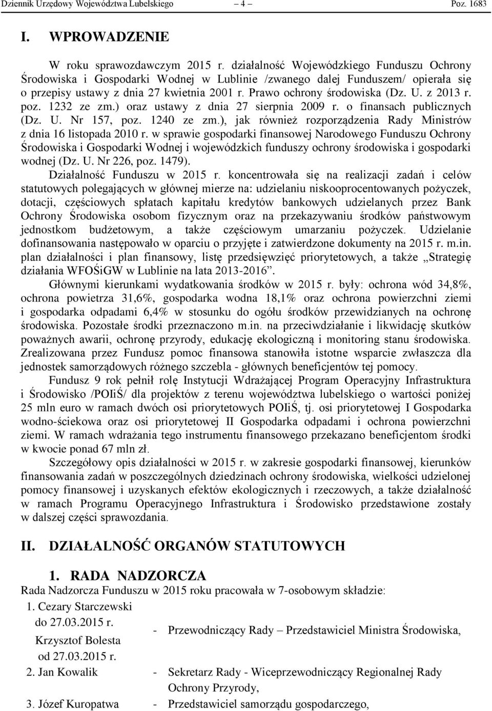 U. z 2013 r. poz. 1232 ze zm.) oraz ustawy z dnia 27 sierpnia 2009 r. o finansach publicznych (Dz. U. Nr 157, poz. 1240 ze zm.), jak również rozporządzenia Rady Ministrów z dnia 16 listopada 2010 r.