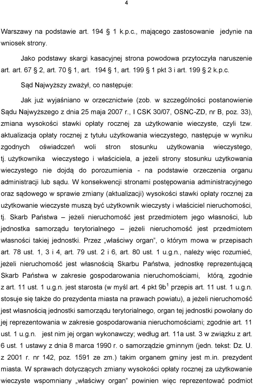 , I CSK 30/07, OSNC-ZD, nr B, poz. 33), zmiana wysokości stawki opłaty rocznej za użytkowanie wieczyste, czyli tzw.