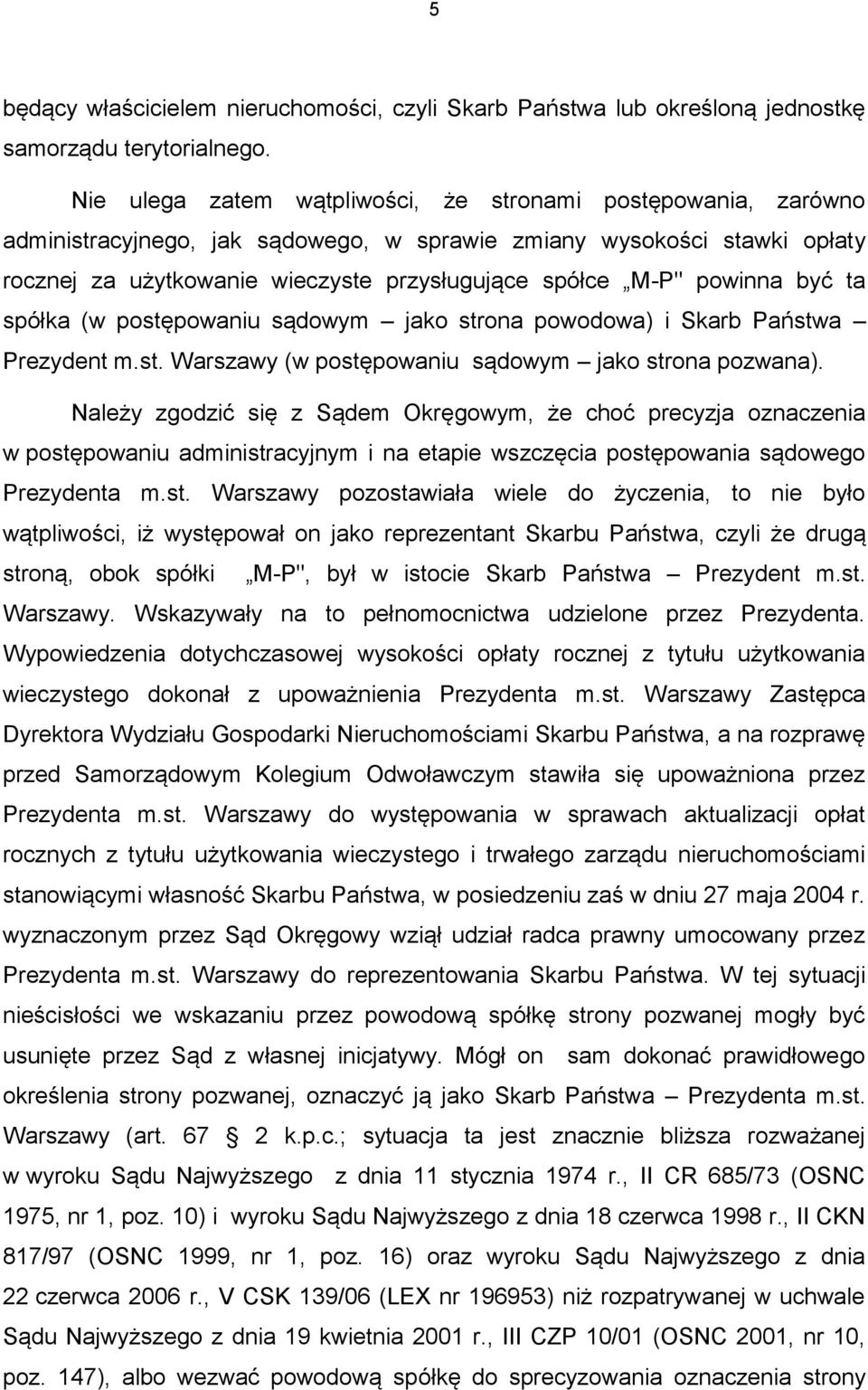 powinna być ta spółka (w postępowaniu sądowym jako strona powodowa) i Skarb Państwa Prezydent m.st. Warszawy (w postępowaniu sądowym jako strona pozwana).