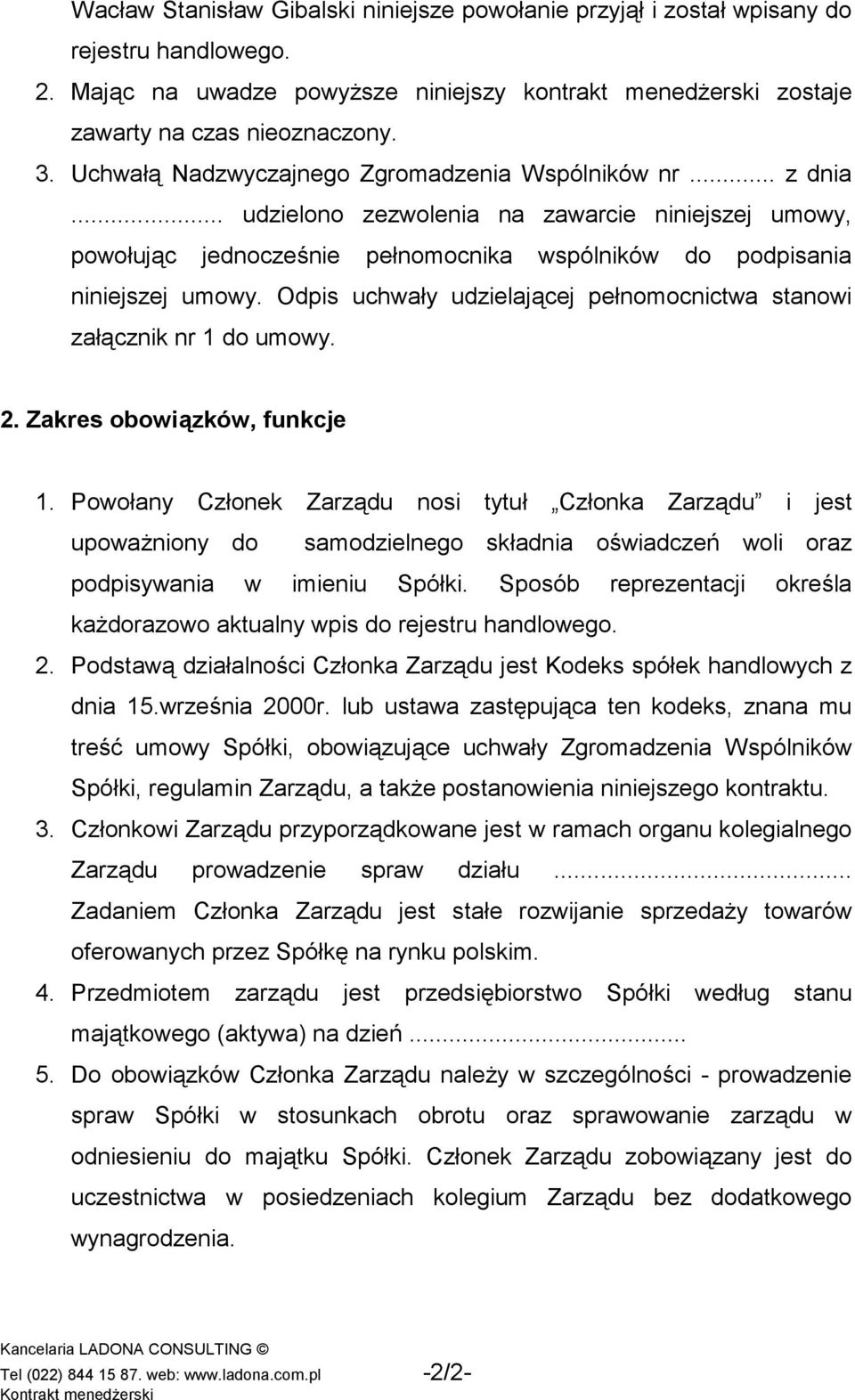 Odpis uchwały udzielającej pełnomocnictwa stanowi załącznik nr 1 do umowy. 2. Zakres obowiązków, funkcje 1.