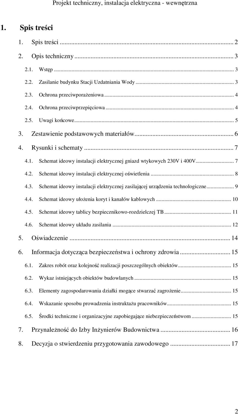 .. 8 4.3. Schemat ideowy instalacji elektrycznej zasilającej urządzenia technologiczne... 9 4.4. Schemat ideowy ułożenia koryt i kanałów kablowych... 10 4.5.