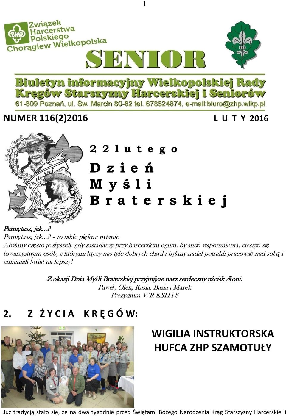 ..? to takie piękne pytanie Abyśmy często je słyszeli, gdy zasiadamy przy harcerskim ogniu, by snuć wspomnienia, cieszyć się towarzystwem osób, z którymi łączy nas tyle