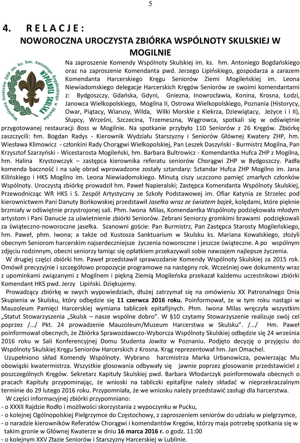 Leona Niewiadomskiego delegacje Harcerskich Kręgów Seniorów ze swoimi komendantami z: Bydgoszczy, Gdańska, Gdyni, Gniezna, Inowrocławia, Konina, Krosna, Łodzi, Janowca Wielkopolskiego, Mogilna II,