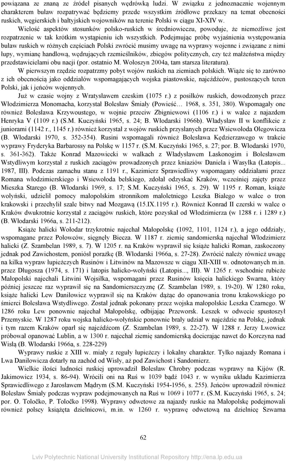 XI-XIV w. Wielość aspektów stosunków polsko-ruskich w średniowieczu, powoduje, że niemożliwe jest rozpatrzenie w tak krótkim wystąpieniu ich wszystkich.