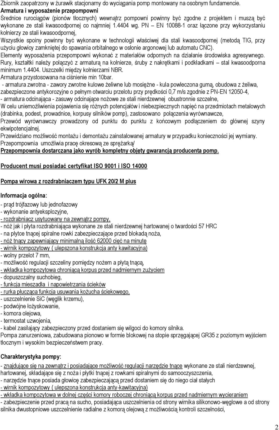 PN EN 10088-1 oraz łączone przy wykorzystaniu kołnierzy ze stali kwasoodpornej, Wszystkie spoiny powinny być wykonane w technologii właściwej dla stali kwasoodpornej (metodą TIG, przy użyciu głowicy