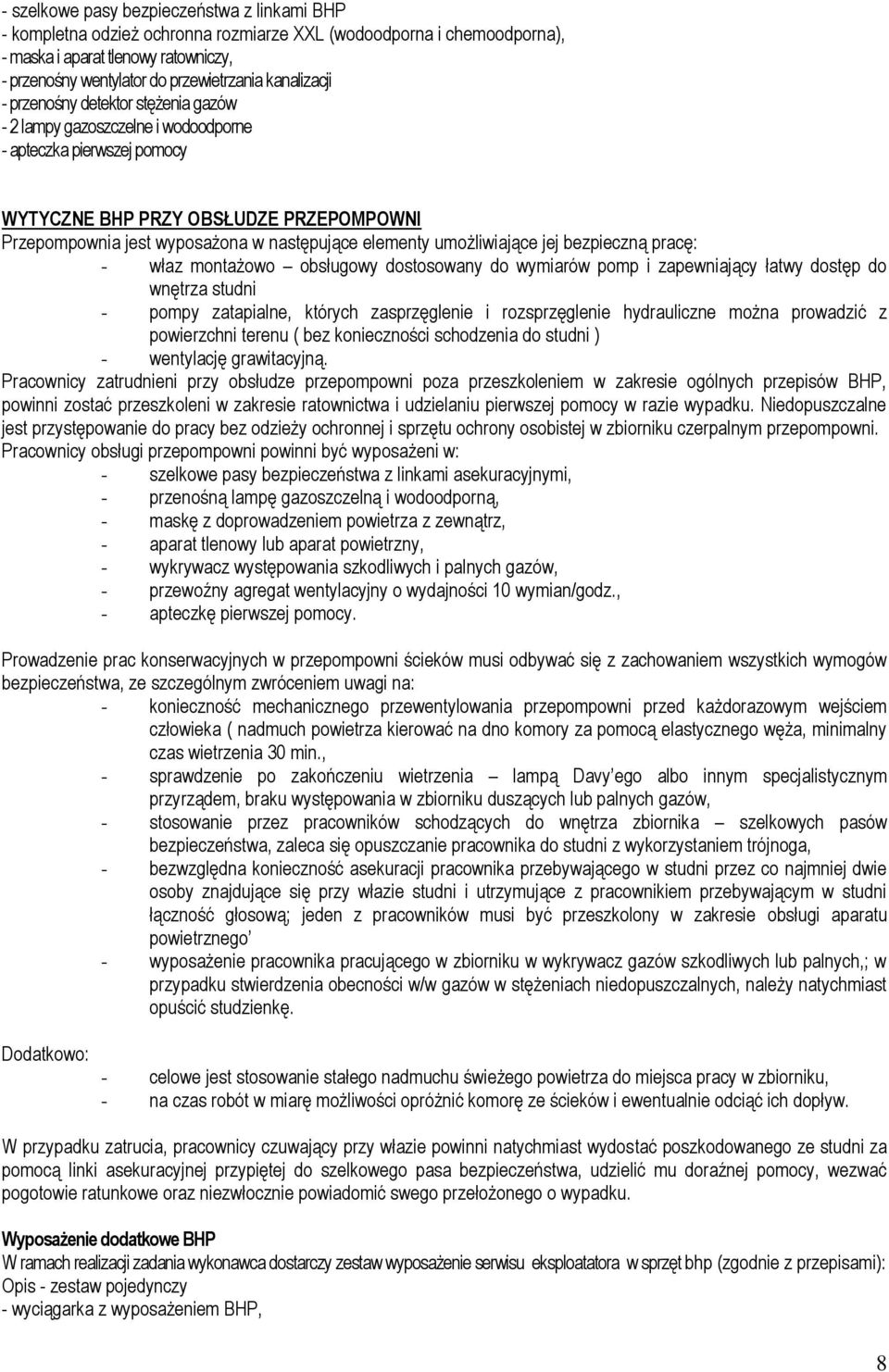 elementy umożliwiające jej bezpieczną pracę: - właz montażowo obsługowy dostosowany do wymiarów pomp i zapewniający łatwy dostęp do wnętrza studni - pompy zatapialne, których zasprzęglenie i