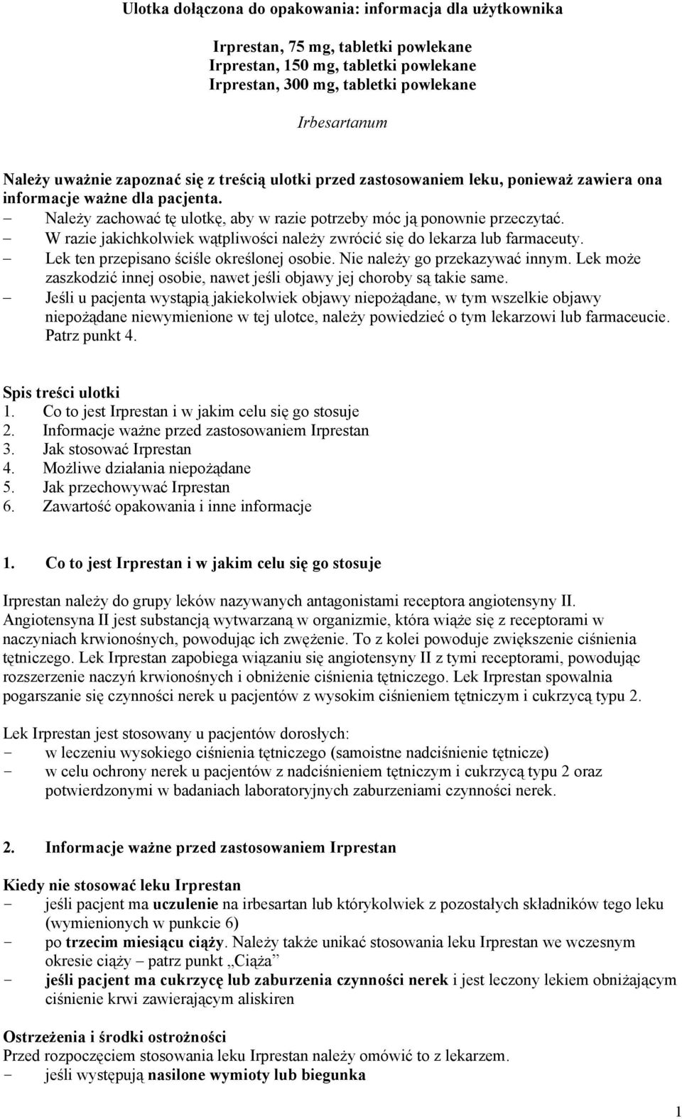 W razie jakichkolwiek wątpliwości należy zwrócić się do lekarza lub farmaceuty. Lek ten przepisano ściśle określonej osobie. Nie należy go przekazywać innym.