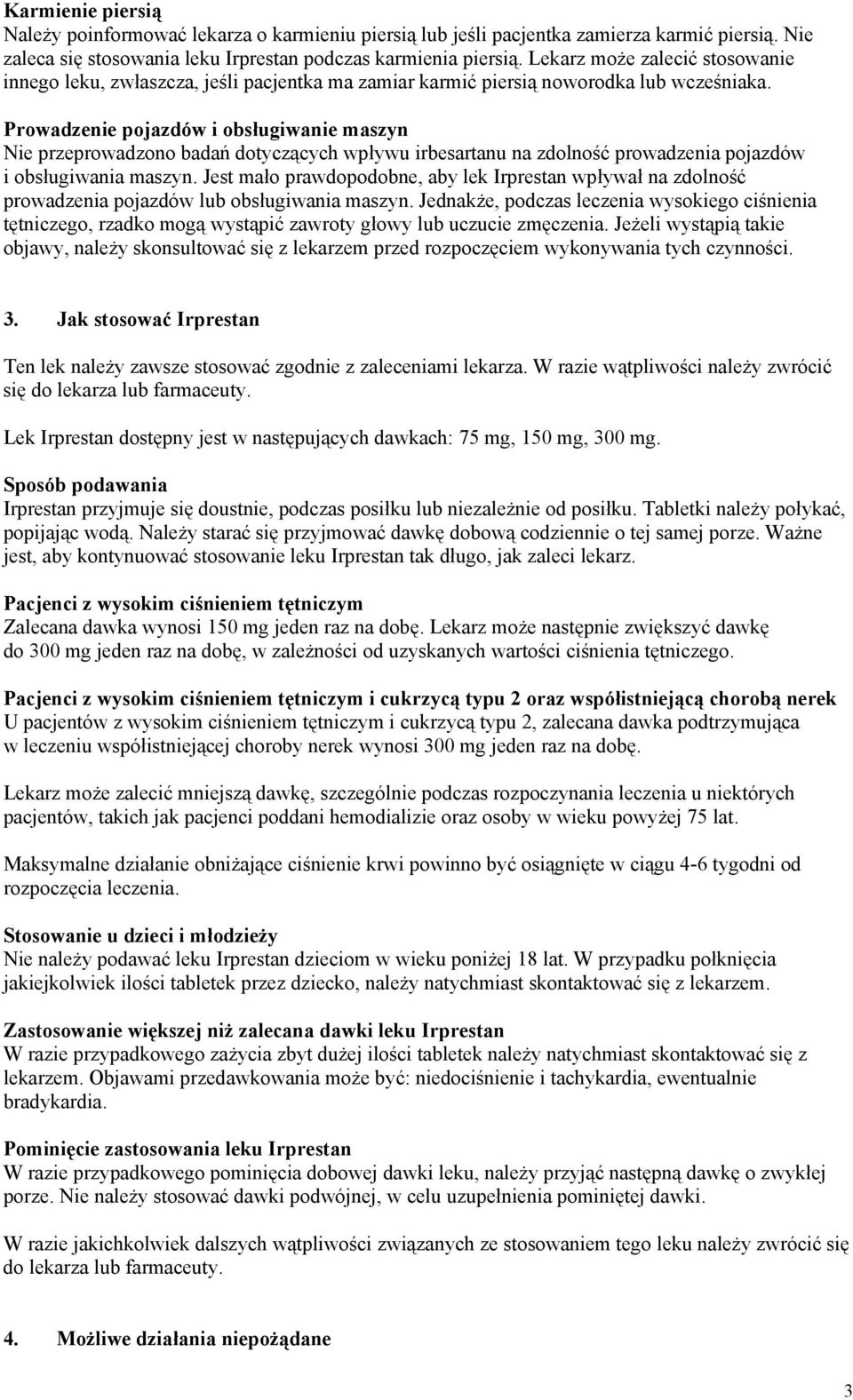 Prowadzenie pojazdów i obsługiwanie maszyn Nie przeprowadzono badań dotyczących wpływu irbesartanu na zdolność prowadzenia pojazdów i obsługiwania maszyn.