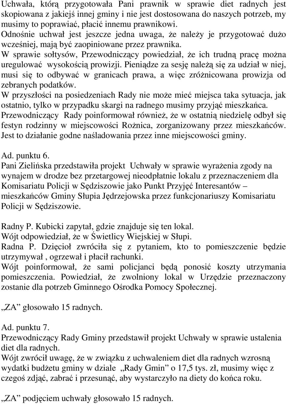 W sprawie sołtysów, Przewodniczący powiedział, że ich trudną pracę można uregulować wysokością prowizji.