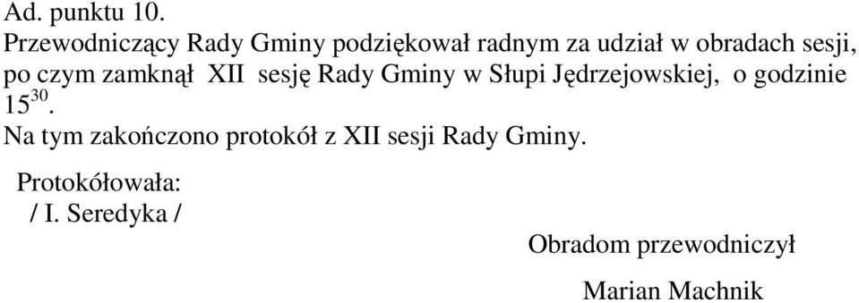 sesji, po czym zamknął XII sesję Rady Gminy w Słupi Jędrzejowskiej, o