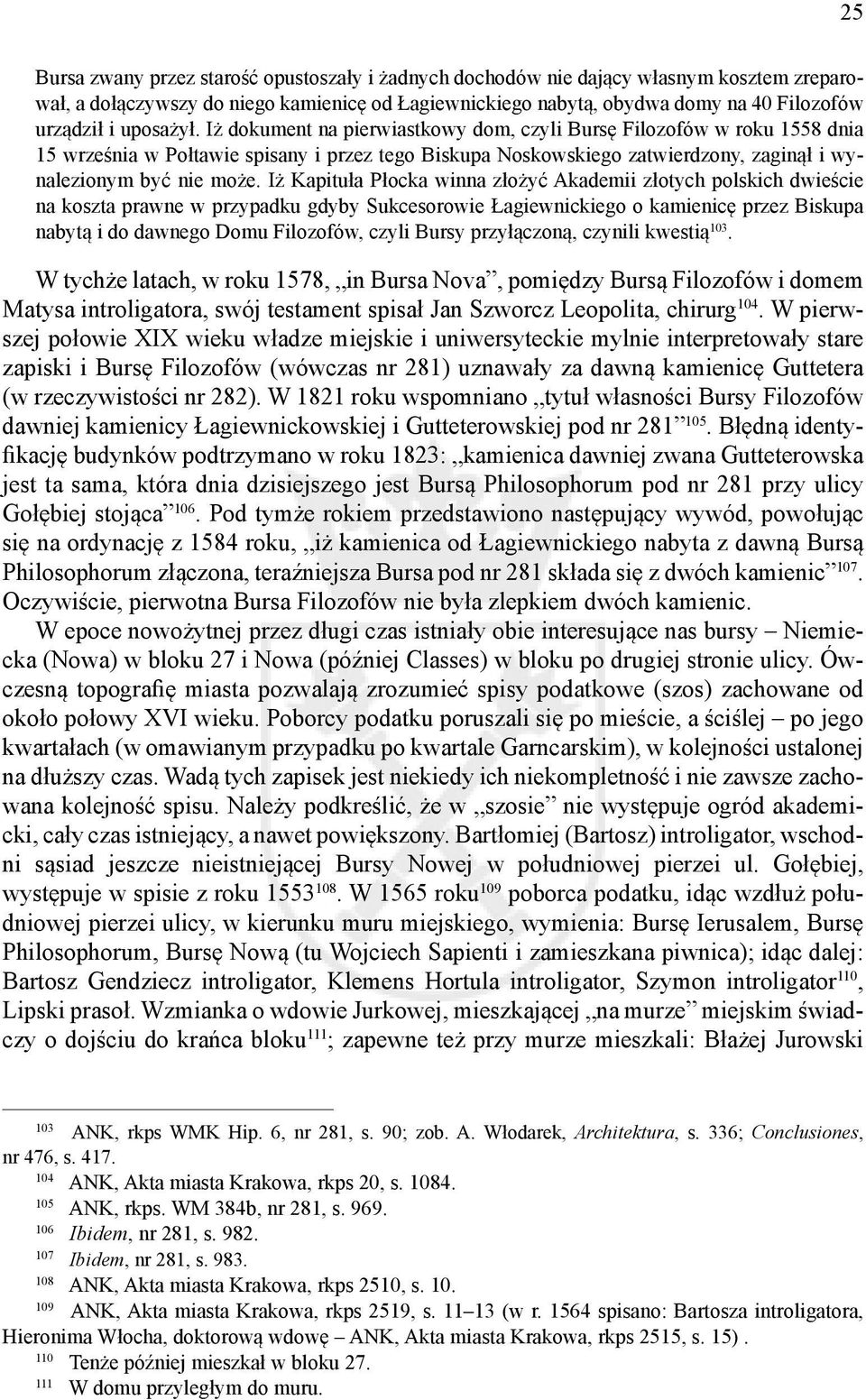 Iż Kapituła Płocka winna złożyć Akademii złotych polskich dwieście na koszta prawne w przypadku gdyby Sukcesorowie Łagiewnickiego o kamienicę przez Biskupa nabytą i do dawnego Domu Filozofów, czyli