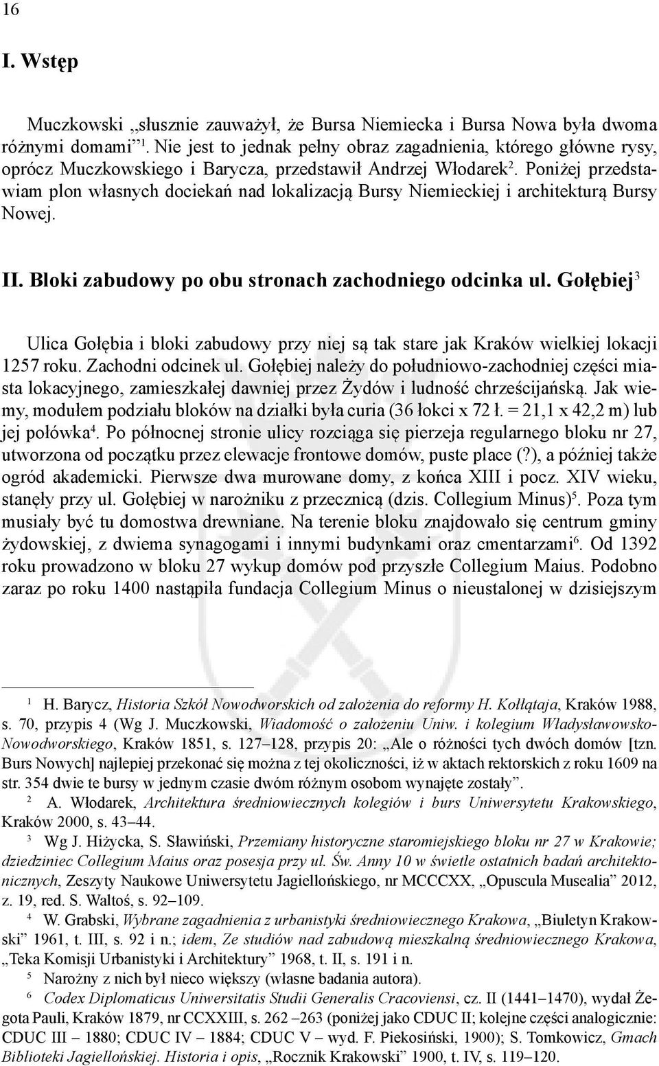 Poniżej przedstawiam plon własnych dociekań nad lokalizacją Bursy Niemieckiej i architekturą Bursy Nowej. II. Bloki zabudowy po obu stronach zachodniego odcinka ul.