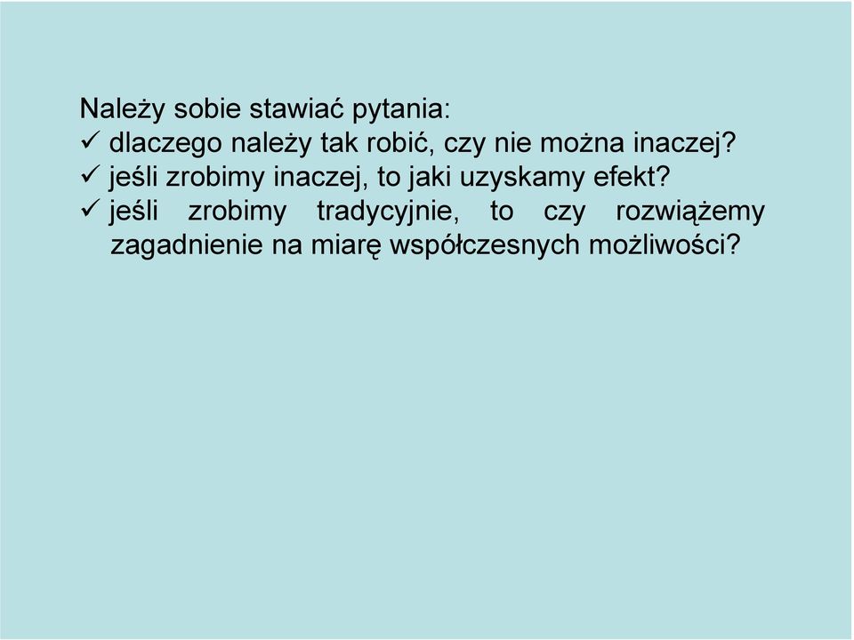 jeśli zrobimy inaczej, to jaki uzyskamy efekt?