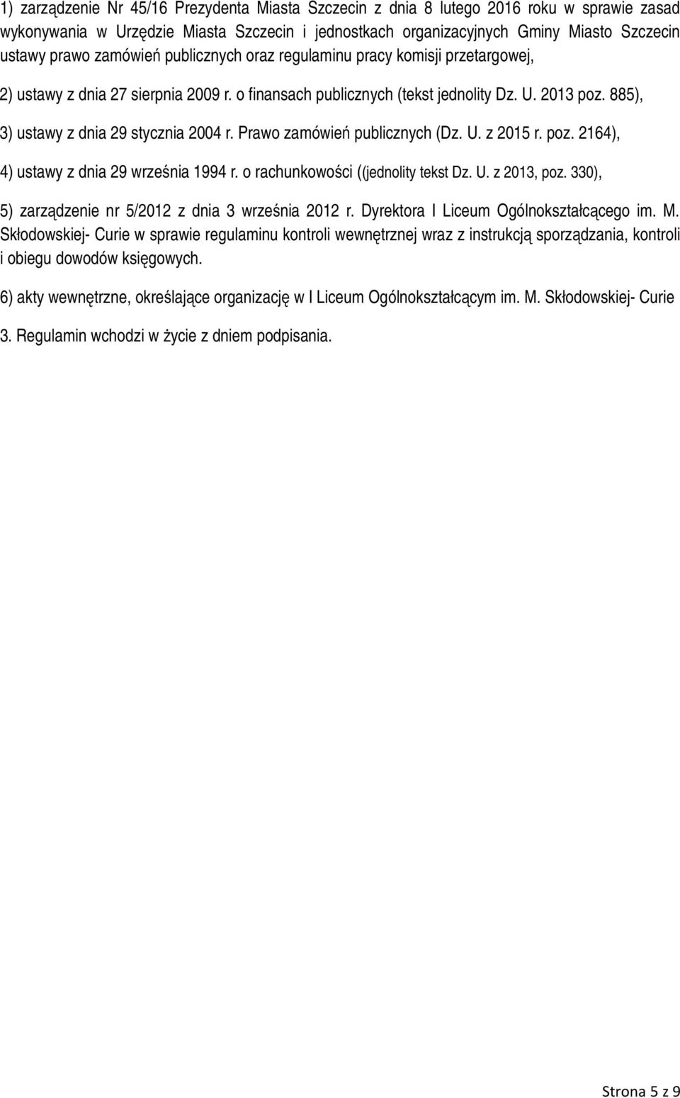 885), 3) ustawy z dnia 29 stycznia 2004 r. Prawo zamówień publicznych (Dz. U. z 2015 r. poz. 2164), 4) ustawy z dnia 29 września 1994 r. o rachunkowości ((jednolity tekst Dz. U. z 2013, poz.