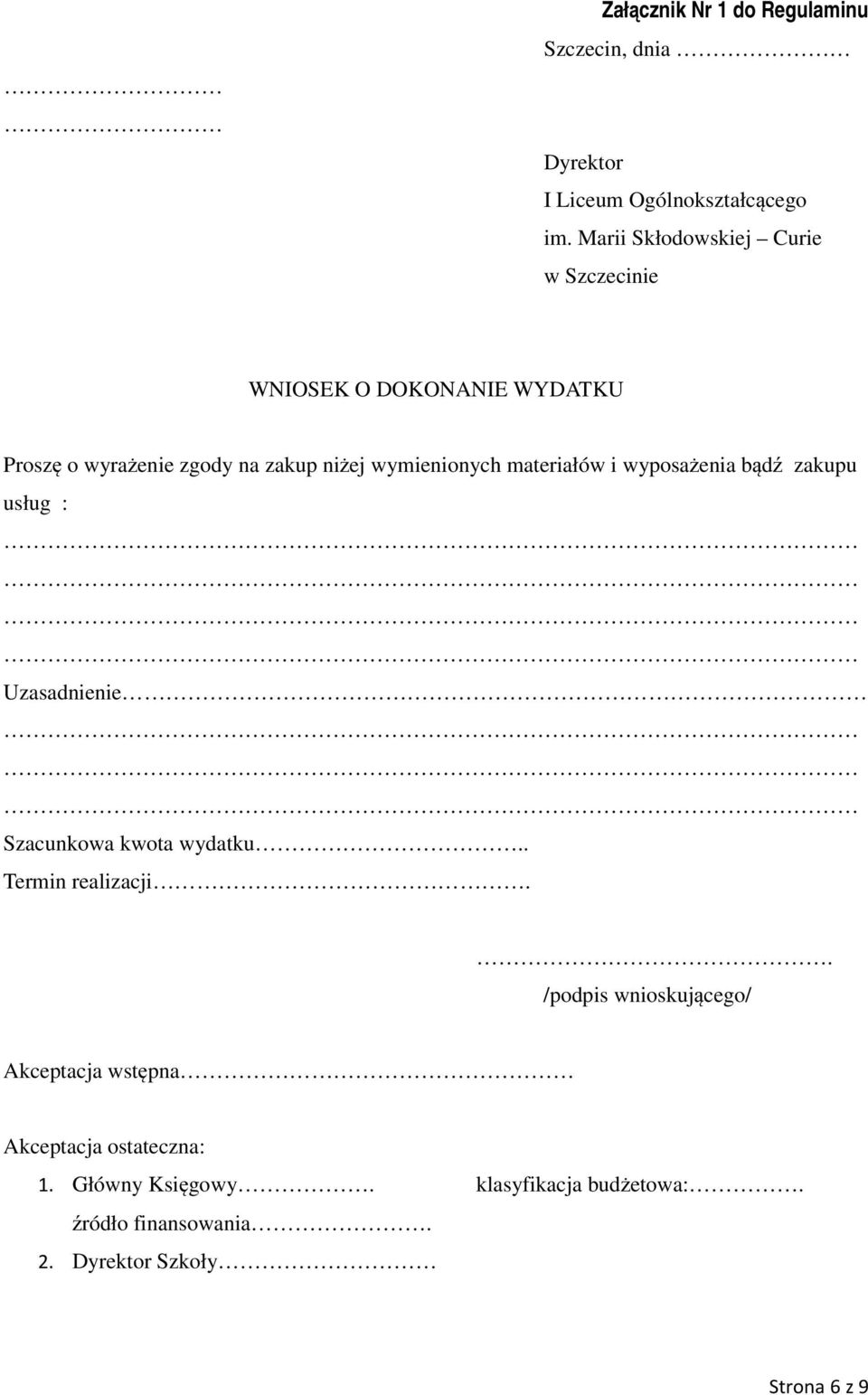 wymienionych materiałów i wyposażenia bądź zakupu usług : Uzasadnienie Szacunkowa kwota wydatku.. Termin realizacji.