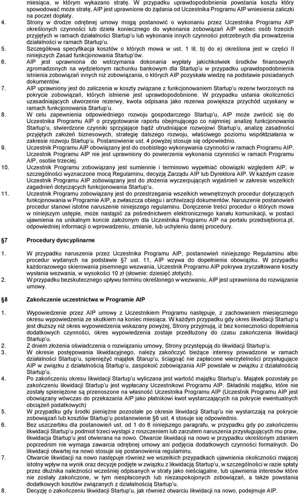 Strony w drodze odrębnej umowy mogą postanowić o wykonaniu przez Uczestnika Programu AIP określonych czynności lub dzieła koniecznego do wykonania zobowiązań AIP wobec osób trzecich przyjętych w