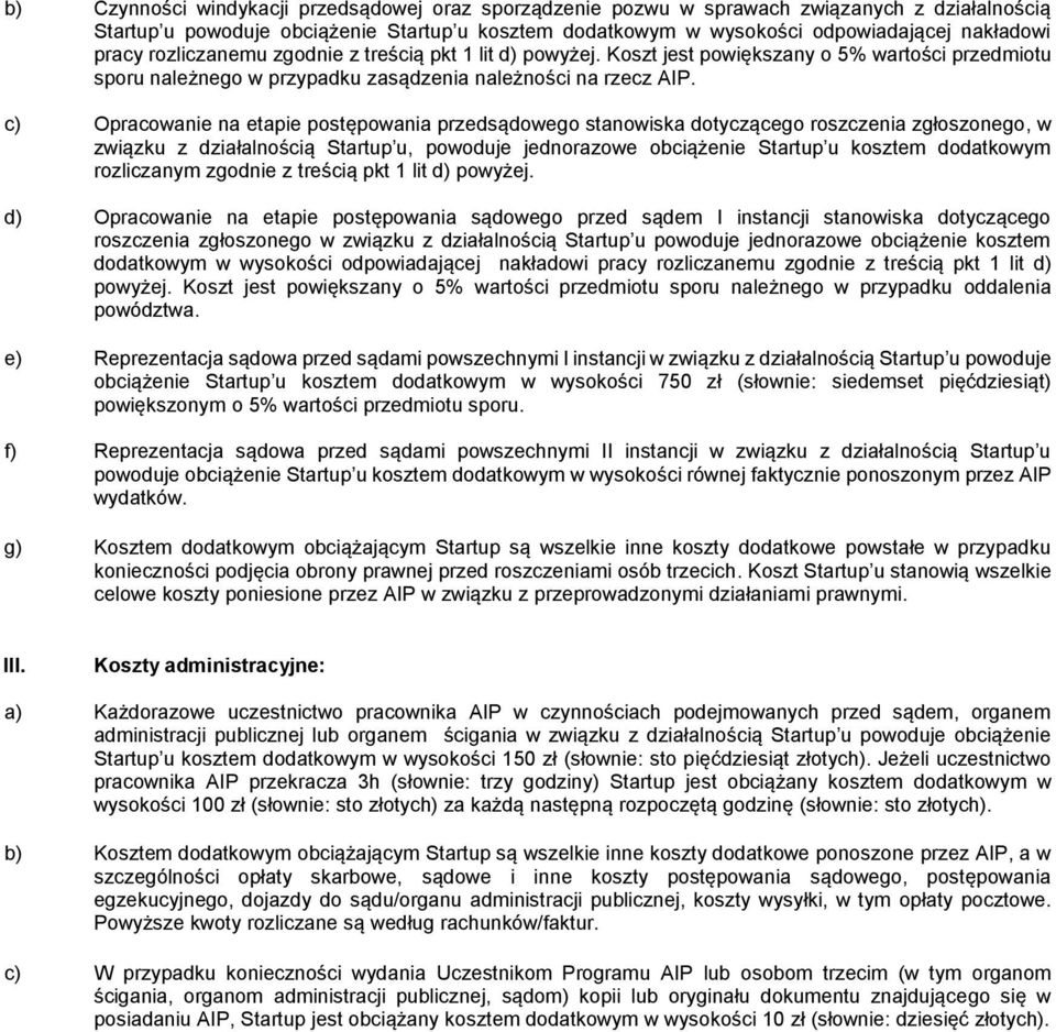 c) Opracowanie na etapie postępowania przedsądowego stanowiska dotyczącego roszczenia zgłoszonego, w związku z działalnością Startup u, powoduje jednorazowe obciążenie Startup u kosztem dodatkowym