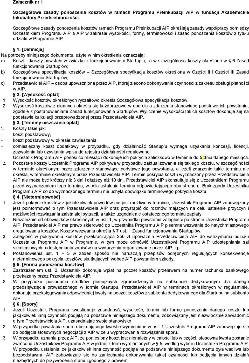[Definicje] Na potrzeby niniejszego dokumentu, użyte w nim określenia oznaczają: a) Koszt koszty powstałe w związku z funkcjonowaniem Startup u, a w szczególności koszty określone w 6 Zasad