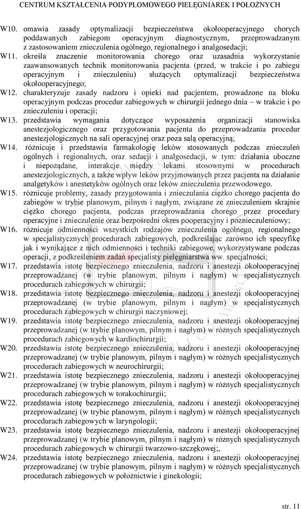 określa znaczenie monitorowania chorego oraz uzasadnia wykorzystanie zaawansowanych technik monitorowania pacjenta (przed, w trakcie i po zabiegu operacyjnym i znieczuleniu) służących optymalizacji