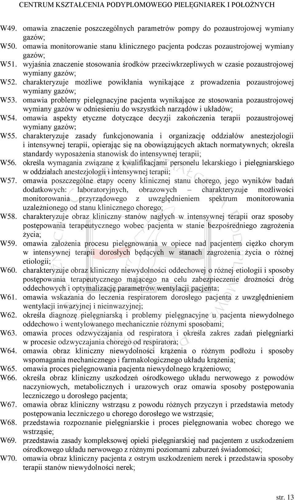 omawia problemy pielęgnacyjne pacjenta wynikające ze stosowania pozaustrojowej wymiany gazów w odniesieniu do wszystkich narządów i układów; W54.