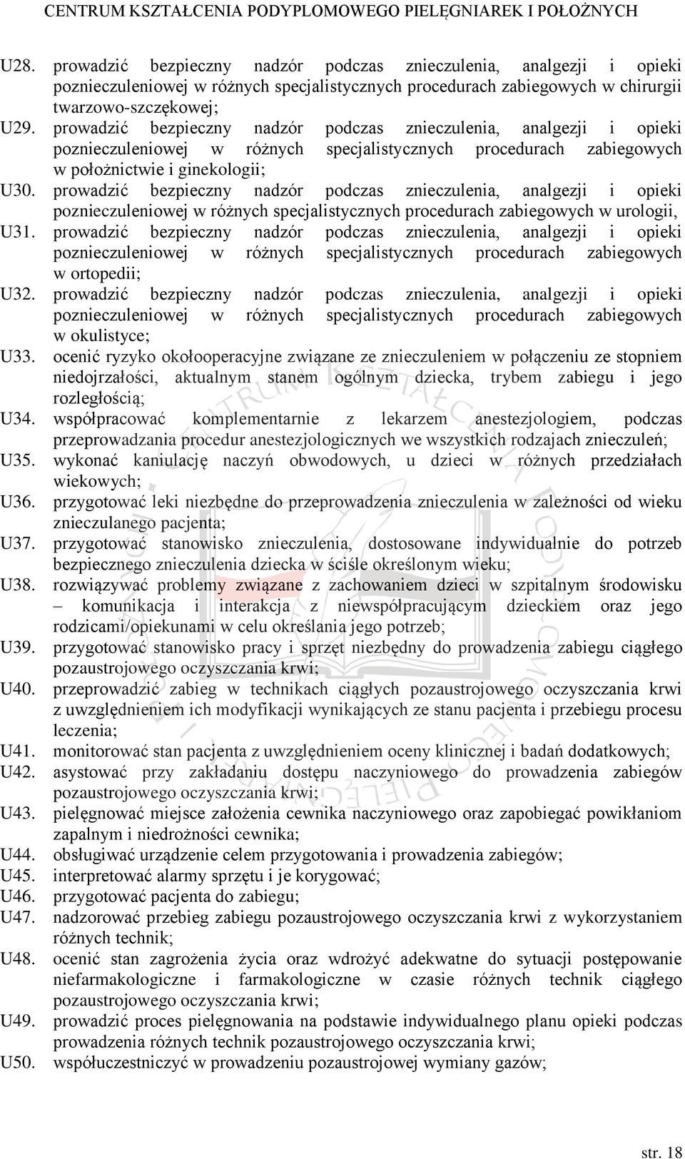 prowadzić bezpieczny nadzór podczas znieczulenia, analgezji i opieki poznieczuleniowej w różnych specjalistycznych procedurach zabiegowych w urologii, U31.
