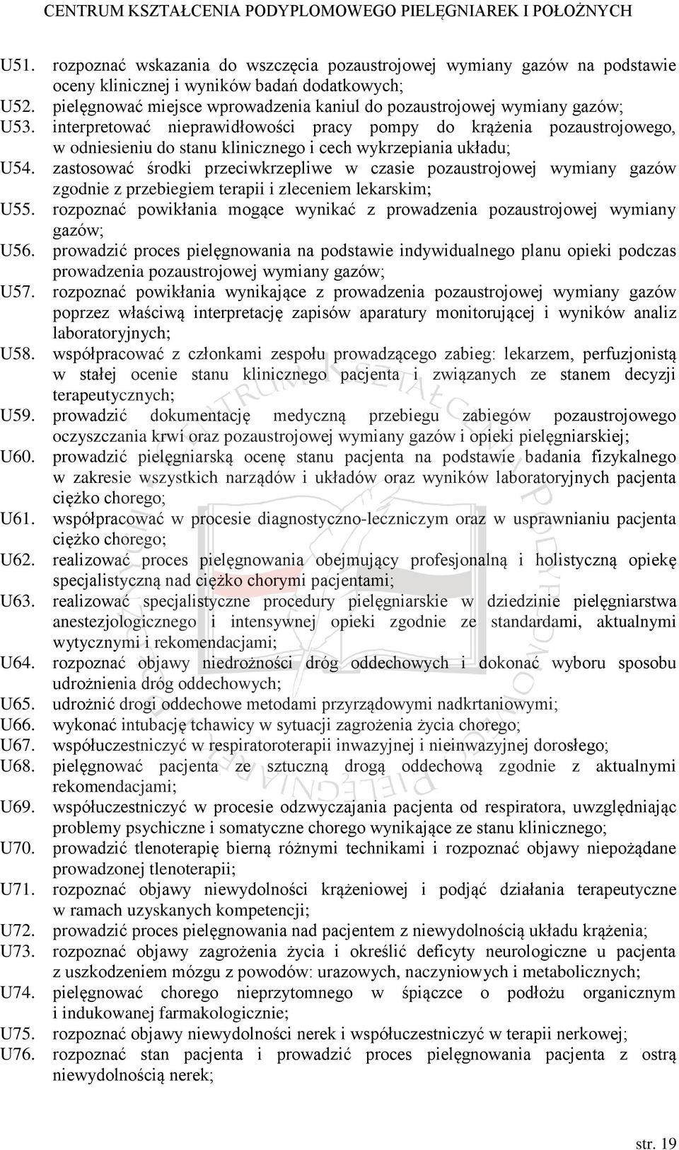 interpretować nieprawidłowości pracy pompy do krążenia pozaustrojowego, w odniesieniu do stanu klinicznego i cech wykrzepiania układu; U54.