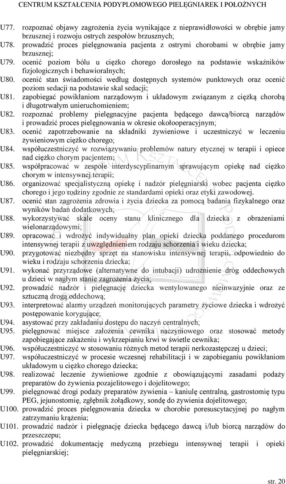 ocenić stan świadomości według dostępnych systemów punktowych oraz ocenić poziom sedacji na podstawie skal sedacji; U81.