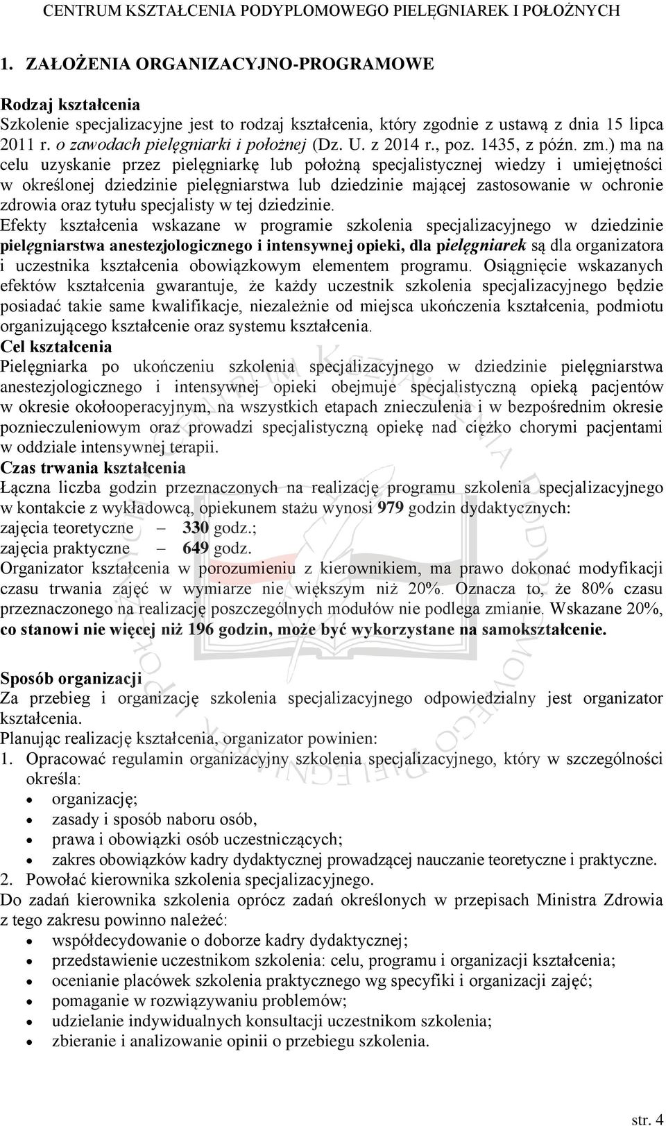 ) ma na celu uzyskanie przez pielęgniarkę lub położną specjalistycznej wiedzy i umiejętności w określonej dziedzinie pielęgniarstwa lub dziedzinie mającej zastosowanie w ochronie zdrowia oraz tytułu
