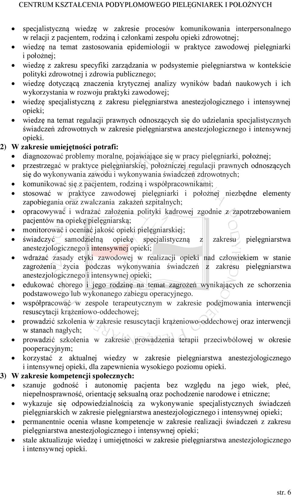 analizy wyników badań naukowych i ich wykorzystania w rozwoju praktyki zawodowej; wiedzę specjalistyczną z zakresu pielęgniarstwa anestezjologicznego i intensywnej opieki; wiedzę na temat regulacji