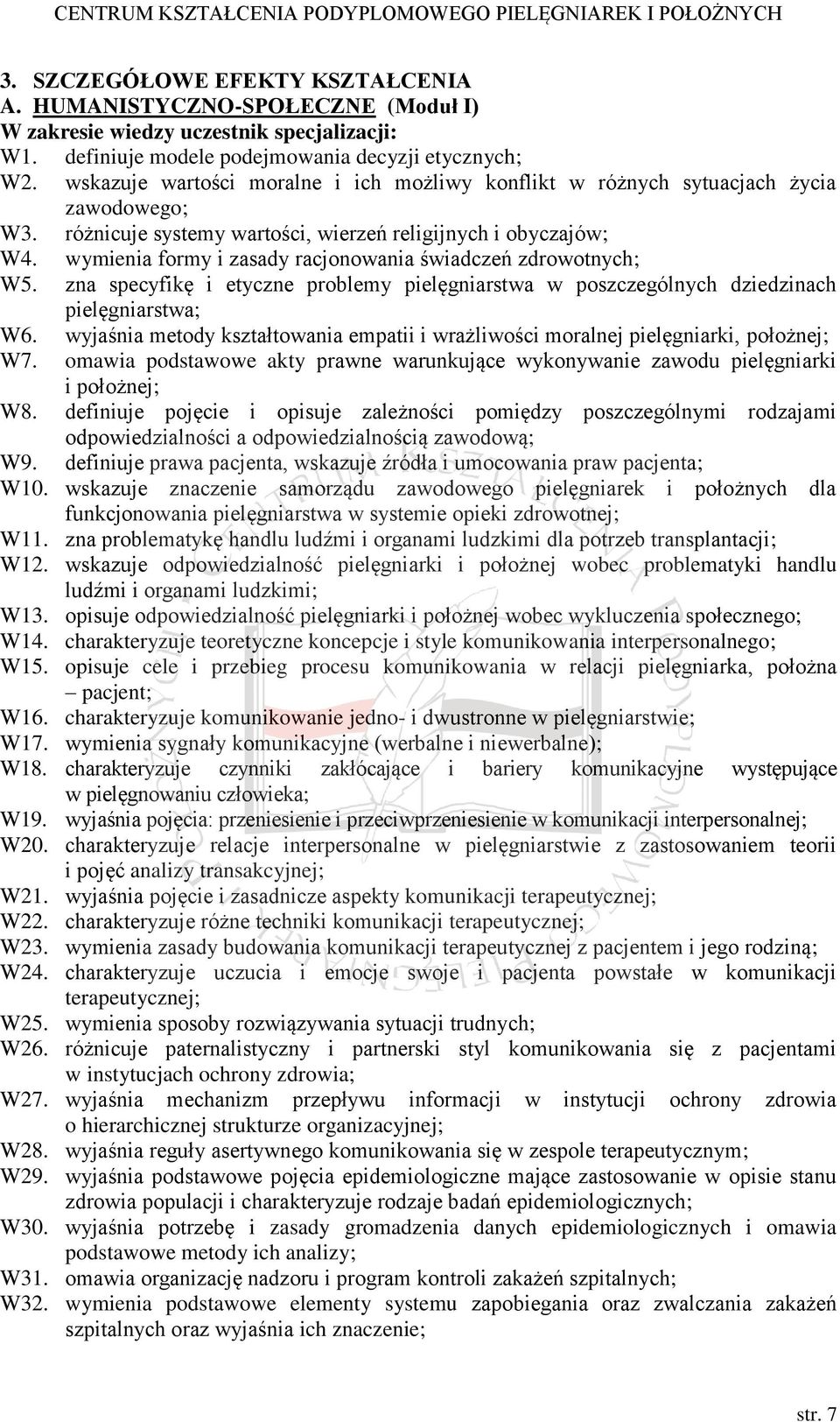 wymienia formy i zasady racjonowania świadczeń zdrowotnych; W5. zna specyfikę i etyczne problemy pielęgniarstwa w poszczególnych dziedzinach pielęgniarstwa; W6.