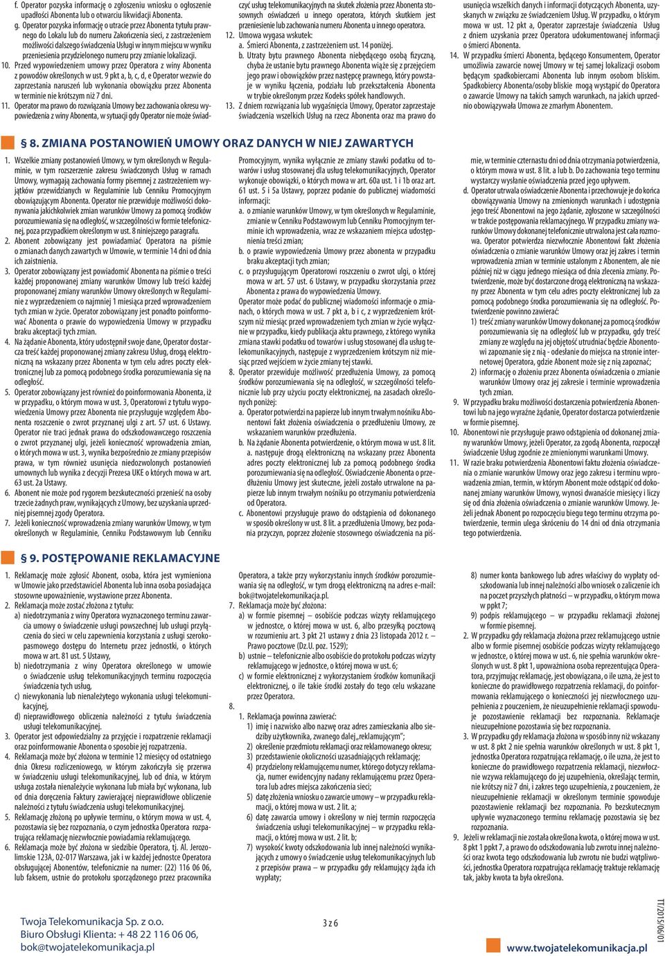 przeniesienia przydzielonego numeru przy zmianie lokalizacji. 10. Przed wypowiedzeniem umowy przez Operatora z winy Abonenta z powodów określonych w ust.